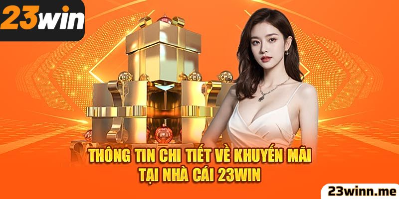 Thông tin chi tiết về điều kiện nhận khuyến mãi 23win